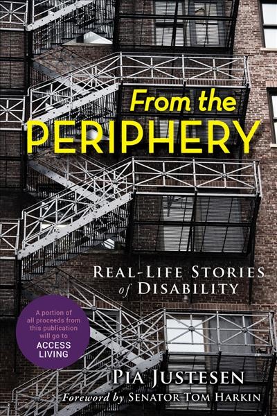 From the periphery : real-life stories of disability / Pia Justesen.