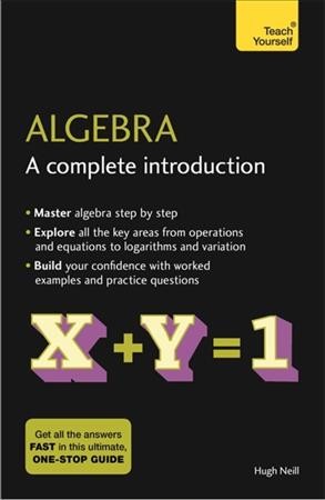 Algebra : a complete introduction / P. Abbott and Hugh Neill. 