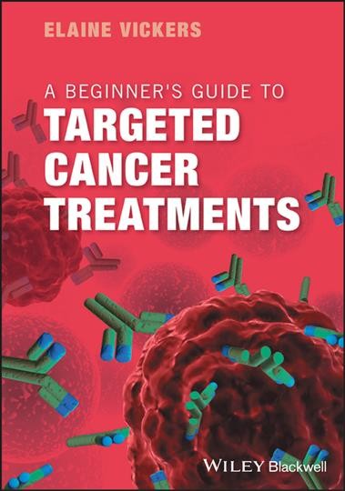 A beginner's guide to targeted cancer treatments / by Elaine Vickers.