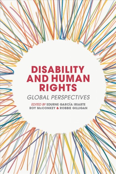Disability and human rights : global perspectives / Edurne García Iriarte, Roy McConkey, Robbie Gilligan.