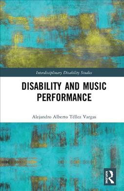 Disability and music performance / Alejandro Alberto Téllez Vargas.