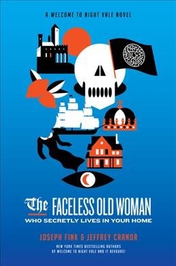 The faceless old woman who secretly lives in your home / Joseph Fink & Jeffrey Cranor.