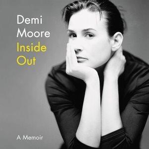 Inside out [sound recording] : a memoir / Demi Moore. 