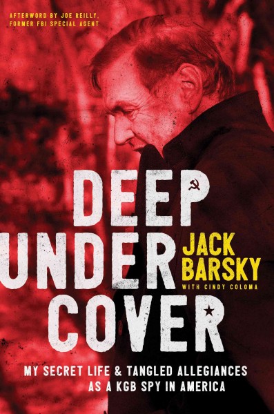 Deep undercover : my secret life & tangled allegiances as a KGB spy in America / Jack Barsky with Cindy Coloma.