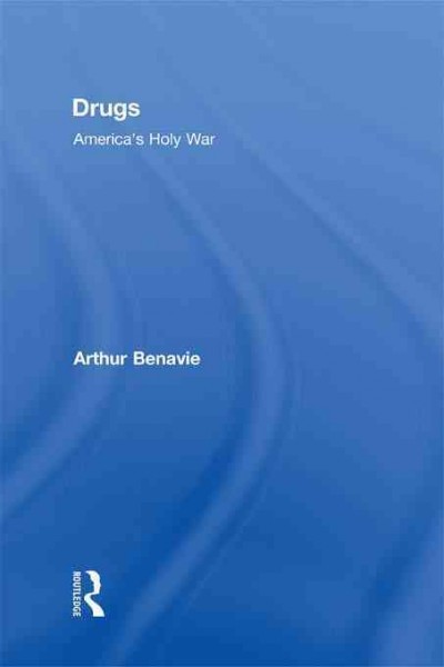 Drugs : America's holy war / Arthur Benavie.