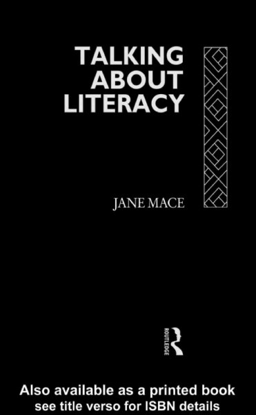 Talking about literacy : principles and practice of adult literacy education / Jane Mace.