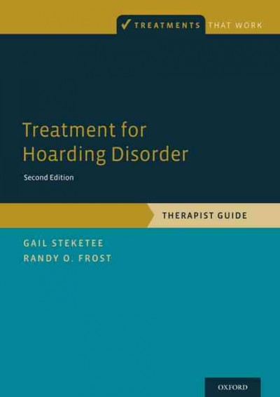 Treatment for hoarding disorder : therapist guide / Gail Steketee, Randy O. Frost.