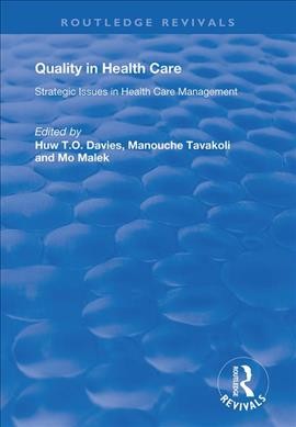 Quality in health care : strategic issues in health care management / edited by Huw T.O. Davies, Manouche Tavakoli and Mo Malek.