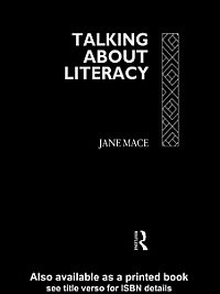 Talking about literacy : principles and practice of adult literacy education / Jane Mace.