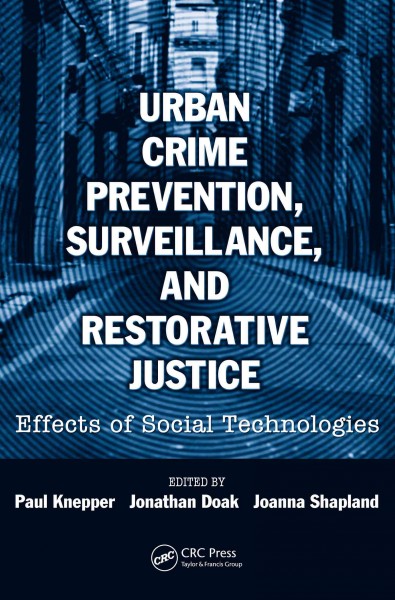 Urban crime prevention, surveillance, and restorative justice : effects of social technologies / edited by Paul Knepper, Jonathan Doak, Joanna Shapland.