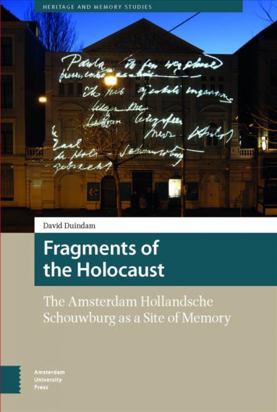 Fragments of the Holocaust : the Amsterdam Hollandsche Schouwburg as a site of memory / David Duindam.