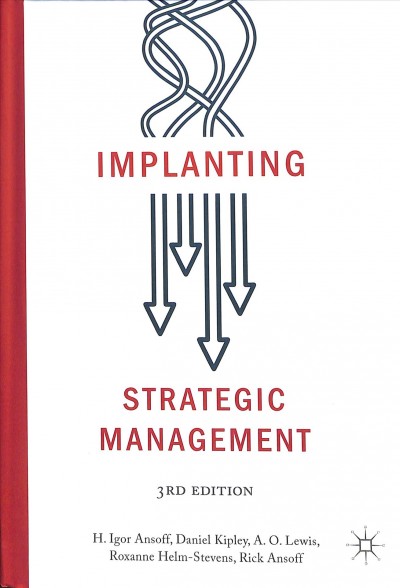 Implanting strategic management /  H. Igor Ansoff, Daniel Kipley, A.O. Lewis, Roxanne Helm-Stevens, Rick Ansoff.