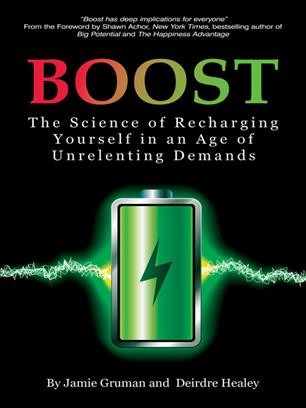 Boost : the science of recharging yourself in an age of unrelenting demands / by Jamie Gruman and Deirdre Healey.
