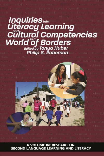 Inquiries into literacy learning and cultural competencies in a world of borders / edited by Tonya Huber, Philip S. Roberson.