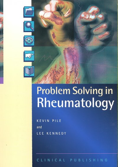 Problem solving in rheumatology / Kevin Pile, Lee Kennedy.