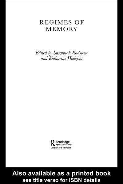 Regimes of memory / edited by Susannah Radstone and Katharine Hodgkin.