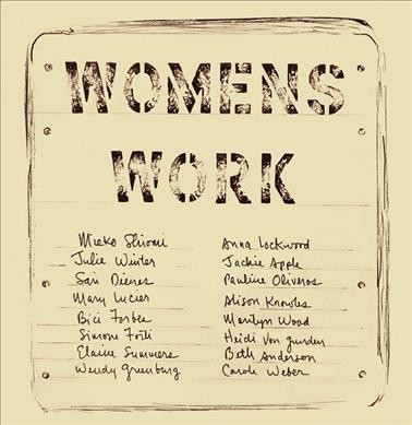 Womens work / managing editors, James Hoff and Irene Revell ; managing designer, Rick Myers ; originally published and edited by Alison Knowles and Annea Lockwood.