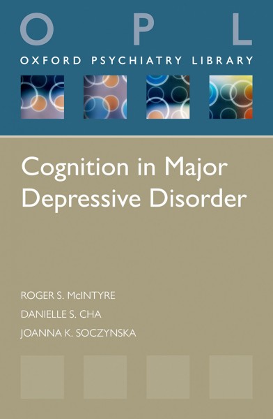 Cognition in major depressive disorder / Roger S. McIntyre, Danielle S. Cha, and Joanna K. Soczynska.