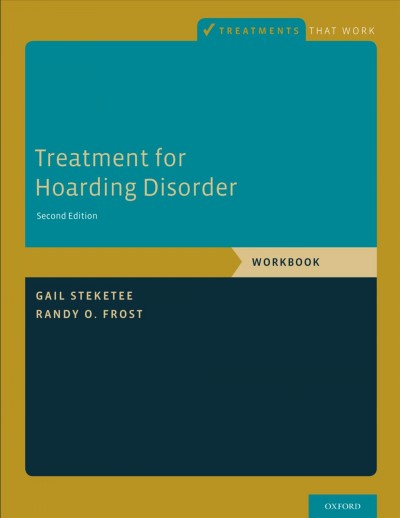 Treatment for hoarding disorder : workbook / Gail Steketee, Randy O. Frost.