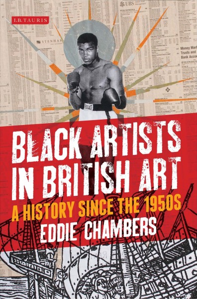 Black artists in British art : a history from 1950 to the present / Eddie Chambers.