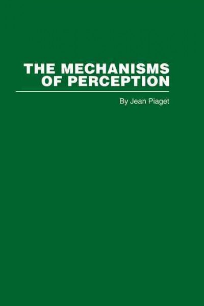 The mechanisms of perception / Jean Piaget ; translated by G.N. Seagrim.