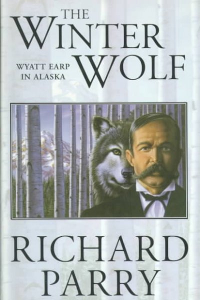 The winter wolf : Wyatt Earp in Alaska Miscellaneous{MISC}