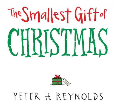 Smallest gift of Christmas, The Hardcover{} Peter H Reynolds.