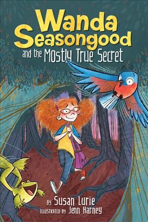 Wanda Seasongood and the mostly true secret / by Susan Lurie ; illustrated by Jenn Harney.