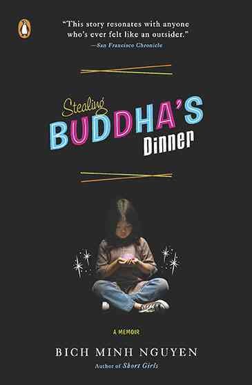 Stealing Buddha's dinner : a memoir / Bich Minh Nguyen.