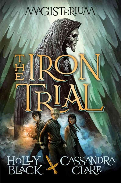 The Iron Trial : v. 1 : Magisterium / Holly Black and Cassandra Clare ; with illustrations by Scott Fischer.