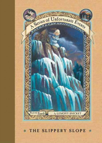 The Slippery Slope : v. 10 : A Series of Unfortunate Events / by Lemony Snicket ; illustrations by Brett Helquist.