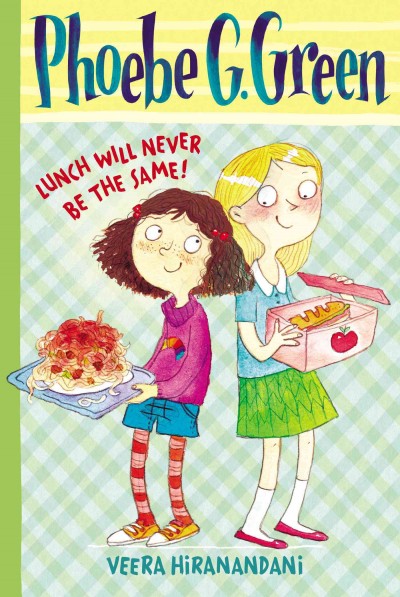 Lunch will never be the same! : v. 1 : Phoebe G. Green / Veera Hiranandani ; illustrated by Joëlle Dreidemy.