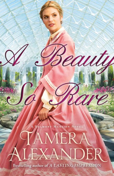 A Beauty so Rare : v. 2 : Belmont Mansion / Tamera Alexander.