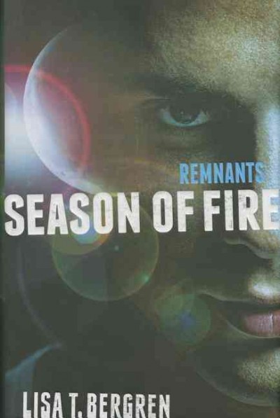 Season of Fire : v. 2 : Remnants. Season of fire / by Lisa T. Bergren.