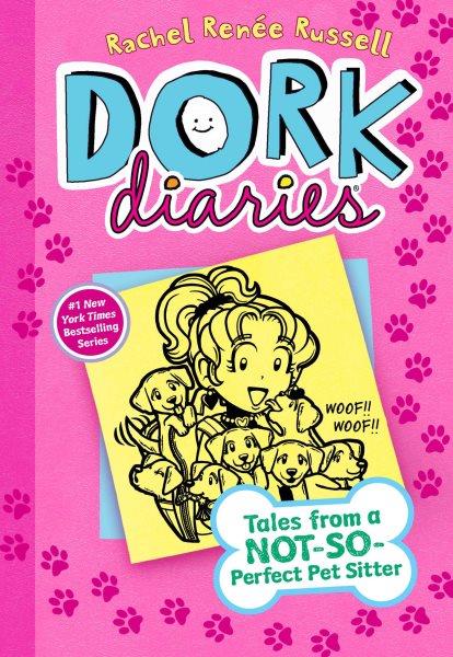 Tales From a Not-So-Perfect Pet Sitter : v. 10 : Dork Diaries / Rachel Renée Russell, with Nikki Russell and Erin Russell.
