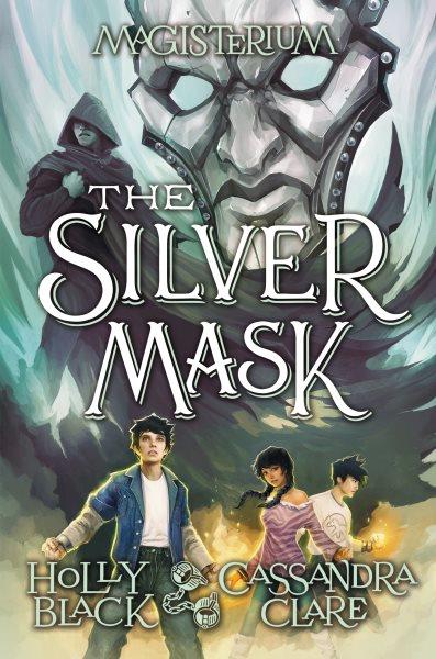 The Silver Mask : v. 4 : Magisterium / Holly Black and Cassandra Clare ; with illustrations by Scott Fischer.