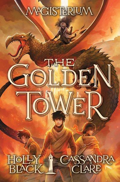 The Golden Tower : v. 5 : Magisterium / Holly Black and Cassandra Clare ; with illustrations by Scott Fischer.