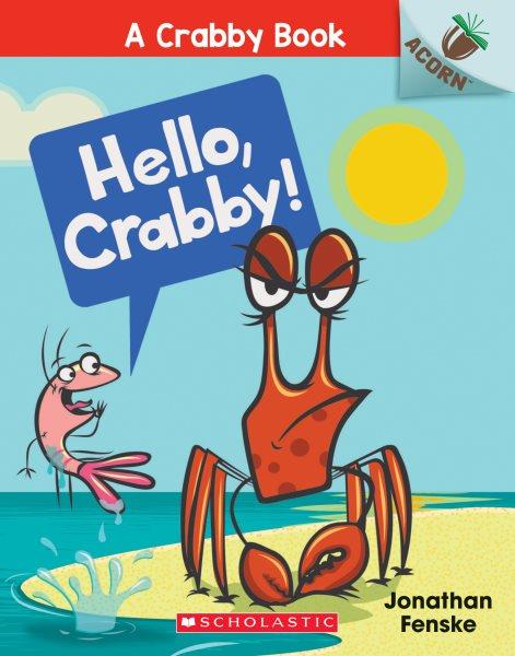 Hello, Crabby! / Jonathan Fenske.