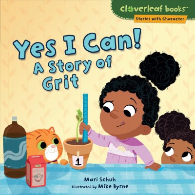 Yes I can! : a story of grit / Mari Schuh ; illustrated by Mike Byrne.