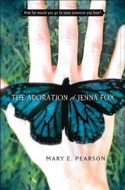 The adoration of Jenna Fox / Mary E. Pearson.