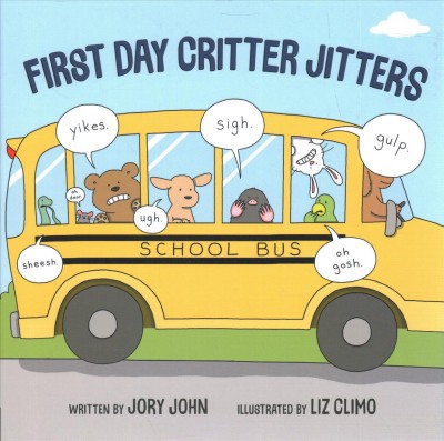 First day critter jitters / written by Jory John ; illustrated by Liz Climo.