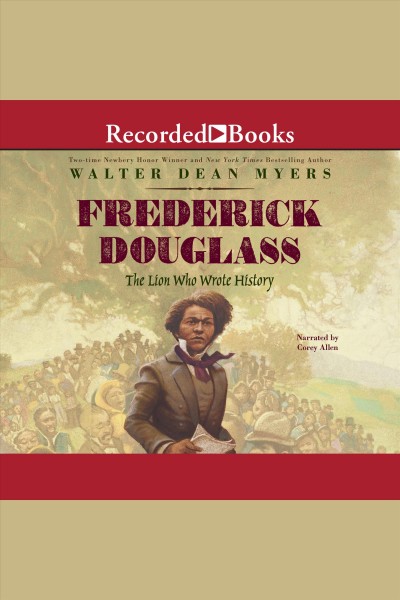 Frederick Douglass [electronic resource] : the lion who wrote history / Walter Dean Myers.