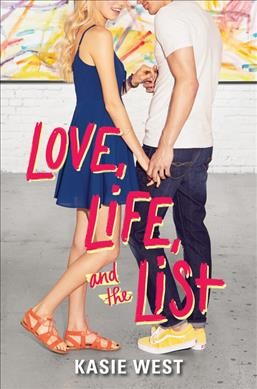 Love, life, and the list / Kasie West.