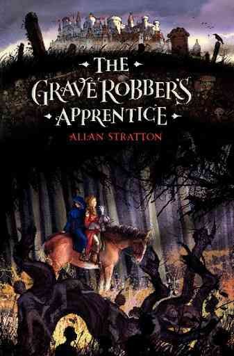 The grave robber's apprentice / Allan Stratton, [illustrations by Jim Kay].