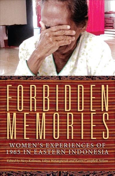 Forbidden memories : women's experiences of 1965 in eastern Indonesia / edited by Mery Kolimon, Liliya Wetangterah and Karen Campbell-Nelson ; translated by Jennifer Lindsay.