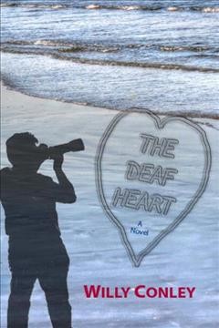 The deaf heart : a novel / Willy Conley.