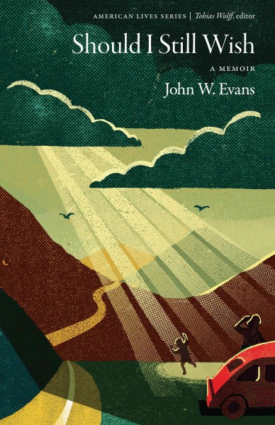 Should I still wish : a memoir / John W. Evans.