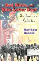 Red, white, and blue letter days : an American calendar / Matthew Dennis.