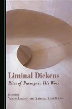Liminal Dickens : rites of passage in his work / edited by Valerie Kennedy and Katerina Kitsi-Mitakou.