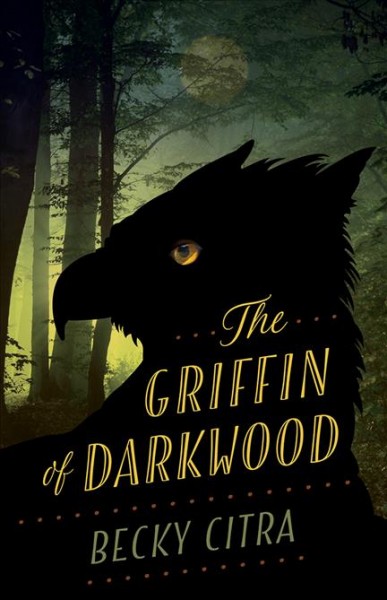 The griffin of Darkwood / Becky Citra.